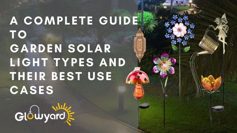A Complete Guide to Garden Solar Light Types and Their Best Use Cases