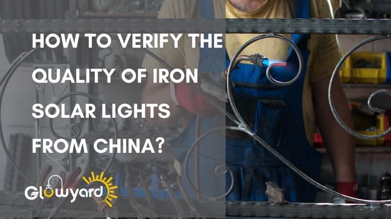 How To Verify The Quality Of Iron Solar Lights From China