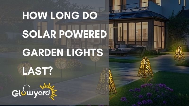 How long do solar powered garden lights last