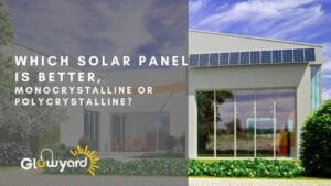 Which solar panel is better, monocrystalline or polycrystalline