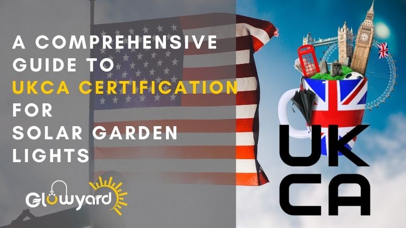 A Comprehensive Guide to UKCA Certification for Solar Garden Lights