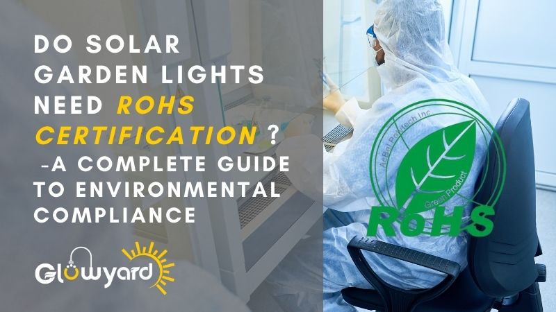 Do Solar Garden Lights Need RoHS Certification-A Complete Guide to Environmental Compliance