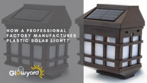 how a professional factory manufactures plastic solar light