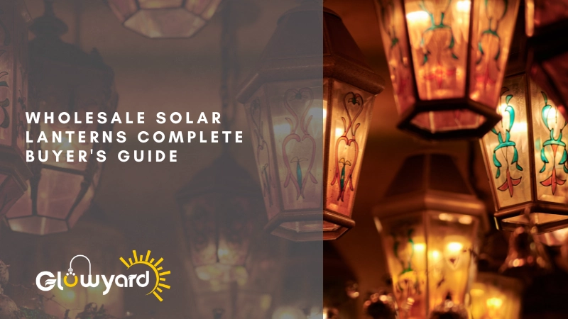 wholesale solar lanterns complete buyer guide