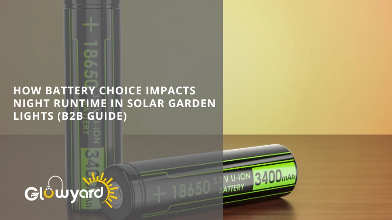 how battery choice impacts night runtime in solar garden lights (b2b guide)