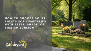 how to choose solar lights for cemeteries with trees, shade, or limited sunlight